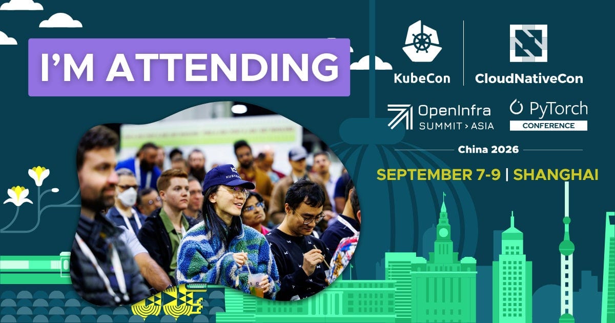 I'm attending KubeCon + CloudNativeCon + OpenInfra Summit + PyTorch Conference China 2026. September 7-9 in Shanghai