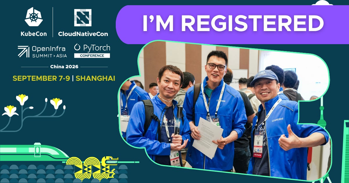 I'm registered for KubeCon + CloudNativeCon + OpenInfra Summit + PyTorch Conference China 2026. September 7-9 in Shanghai