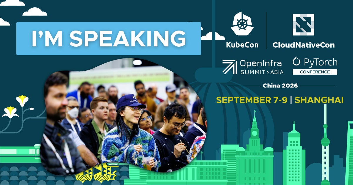 I'm speaking at KubeCon + CloudNativeCon + OpenInfra Summit + PyTorch Conference China 2026. September 7-9 in Shanghai