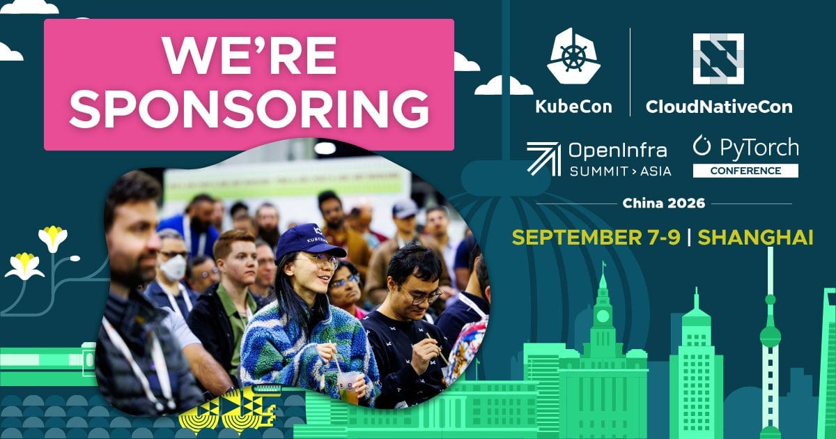 We're sponsoring KubeCon + CloudNativeCon + OpenInfra Summit + PyTorch Conference China 2026. September 7-9 in Shanghai